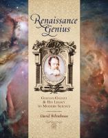 Renaissance genius : Galileo Galilei & his legacy to modern science /