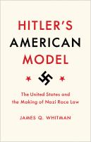 Hitler's American model : the United States and the making of Nazi race law /