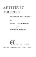 Antitrust policies; American experience in twenty industries.