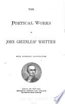 The poetical works of John Greenleaf Whittier. With numerous illustrations.