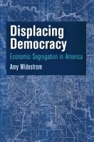 Displacing democracy : economic segregation in America /