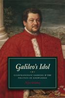 Galileo's idol : Gianfrancesco Sagredo and the politics of knowledge /