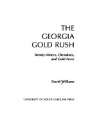 The Georgia gold rush : twenty-niners, Cherokees, and gold fever /