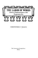 The labor of words : literary professionalism in the Progressive Era /