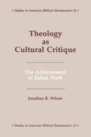 Theology as cultural critique : the achievement of Julian Hartt /