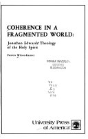 Coherence in a fragmented world : Jonathan Edwards' theology of the Holy Spirit /