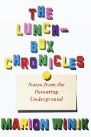 The lunch-box chronicles : notes from the parenting underground /