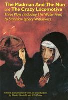 The madman and the nun & The crazy locomotive : three plays, including The water hen /