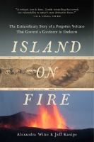 Island on fire : the extraordinary story of a forgotten volcano that changed the world /