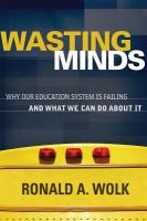 Wasting minds : why our education system is failing and what we can do about it /