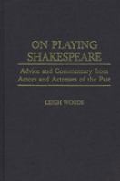 On playing Shakespeare : advice and commentary from actors and actresses of the past /