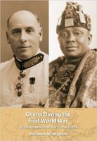Ghana during the First World War : the Colonial Administration of Sir Hugh Clifford /