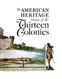 The American heritage history of the Thirteen Colonies,