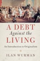 A debt against the living : an introduction to originalism /