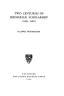 Two centuries of Spenserian scholarship (1609-1805) / Jewel Wurtsbaugh.
