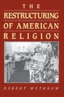 The restructuring of American religion : society and faith since World War II /