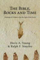 The Bible, rocks, and time : geological evidence for the age of the earth /