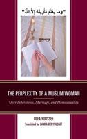 The perplexity of a Muslim woman : over inheritance, marriage, and homosexuality /