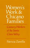 Women's work and Chicano families : cannery workers of the Santa Clara Valley /