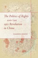 The politics of rights and the 1911 Revolution in China /