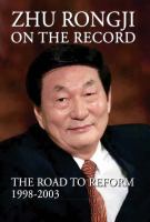 Zhu Rongji on the record : the road to reform : 1998-2003 /